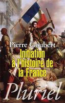Couverture du livre « Initiation à l'histoire de la France » de Pierre Goubert aux éditions Pluriel