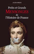 Couverture du livre « Petits et grands mensonges de l'Histoire de France » de Julien Arbois aux éditions City Editions