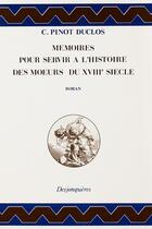 Couverture du livre « Memoires Pour Servir A L'Histoire Des Moeurs Du Xviiie » de Pinot-Duclos/Charles aux éditions Desjonqueres