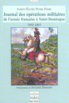 Couverture du livre « Journal des opérations militaires de l'armée française à Saint-Domingue : 1802-1803. Présentation de Jacques Dussart. » de Joseph Elysée Peyre-Ferry aux éditions Paris