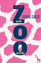 Couverture du livre « Le plus petit zoo du monde » de Thomas Gunzig aux éditions Au Diable Vauvert