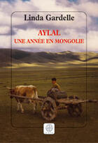 Couverture du livre « Aylal, une annee en mongolie » de Linda Gardelle aux éditions Gaia