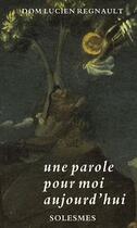 Couverture du livre « Une parole pour moi aujourd'hui » de Lucien Regnault aux éditions Solesmes