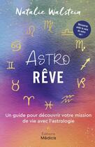 Couverture du livre « AstroRêve : un guide pour découvrir votre mission de vie avec l'astrologie » de Natalie Walstein et Abby Diamond aux éditions Medicis