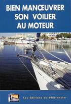 Couverture du livre « Bien manoeuvrer son voilier au moteur » de Jean Renouf aux éditions Vagnon