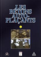 Couverture du livre « Les bétons auto-plaçants » de Irex aux éditions Presses Ecole Nationale Ponts Chaussees