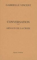 Couverture du livre « Conversation avec ; Arnaud de la Croix » de Gabrielle Vincent aux éditions Tandem