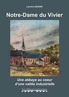 Couverture du livre « Notre-Dame du Vivier, une abbaye au coeur d'une vallée industrielle » de Laurent Aidans aux éditions Editions Namuroises