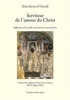 Couverture du livre « Serviteur de l'amour du Christ ; réflexions d'un abbé cistérien sur son ministère » de Kevin O'Farrell aux éditions Traditions Monastiques