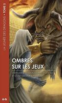 Couverture du livre « La lignée des dragons t.5 ; ombres sur les jeux » de Dany Hudon et Elise Sirois-Paradis et Stephan Bilodeau aux éditions Editions Ada