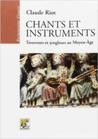 Couverture du livre « Chants et instruments ; trouveurs et jongleurs au Moyen-Age » de Riot Clause aux éditions Rempart