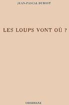 Couverture du livre « Les loups vont où ? » de Jean-Pascal Dubost aux éditions Obsidiane