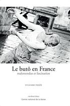 Couverture du livre « Le butô en France ; malentendus et fascination » de Sylviane Pages aux éditions Centre National De La Danse
