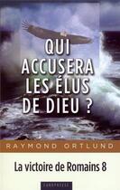 Couverture du livre « Qui accusera les élus de Dieu? : La victoire de Romains 8 » de Ortlund Raymond aux éditions Europresse