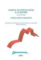 Couverture du livre « Manuel du spéculateur à la bourse ; une anthologie » de Proudhon Pierre-Jose aux éditions Ere