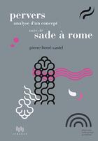 Couverture du livre « Pervers : analyse d'un concept ; Sade à Rome » de Pierre-Henri Castel aux éditions Ithaque