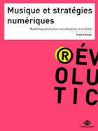 Couverture du livre « Musique et stratégies numériques ; marketing, promotion, monétisation et mobilité » de Virginie Berger aux éditions Irma