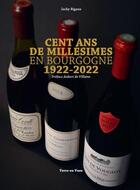 Couverture du livre « Cent ans de millésimes en Bourgogne : 1922 - 2022 » de Jacky Rigaux aux éditions Terre En Vues