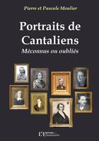 Couverture du livre « Portraits de cantaliens méconnus ou oubliés » de Pierre Moulier et Pascale Moulier aux éditions Flandonniere