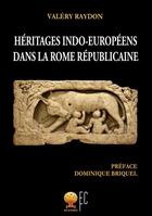 Couverture du livre « Heritages indo-europeens dans la rome republicaine » de Valéry Raydon aux éditions Terre De Promesse