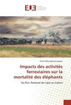 Couverture du livre « Impacts des activites ferroviaires sur la mortalite des elephants » de Eyabila-C aux éditions Editions Universitaires Europeennes