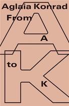 Couverture du livre « Aglaia konrad from a to k /anglais » de Battista Emiliano/Ve aux éditions Walther Konig