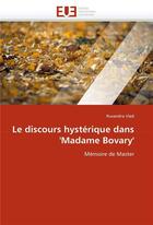 Couverture du livre « Le discours hysterique dans 'madame bovary » de Vlad Ruxandra aux éditions Editions Universitaires Europeennes