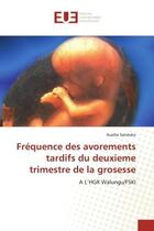 Couverture du livre « Frequence des avorements tardifs du deuxieme trimestre de la grosesse - a l'hgr walungu/fski » de Sanduku Auxilie aux éditions Editions Universitaires Europeennes