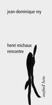 Couverture du livre « Henry Michaux rencontre » de Jean-Dominique Rey aux éditions Pagine D'arte