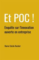 Couverture du livre « Et poc ! enquête sur l'innovation ouverte en entreprise » de Marie Cecile Rochet aux éditions Librinova