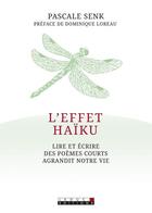 Couverture du livre « L'effet haïku ; lire et écrire des poèmes courts agrandit notre vie » de Pascale Senk aux éditions Leduc