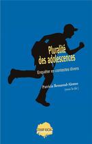 Couverture du livre « Pluralité des adolescences : Enquêter en contextes divers » de Patricia Bessaoud-Alonso aux éditions Champ Social