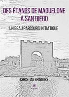 Couverture du livre « Des étangs de Maguelone à San Diego : Un beau parcours initiatique » de Christian Bringues aux éditions Le Lys Bleu