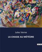 Couverture du livre « LA CHASSE AU MÉTÉORE » de Jules Verne aux éditions Culturea