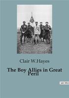 Couverture du livre « The Boy Allies in Great Peril » de Clair W.Hayes aux éditions Culturea