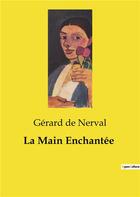 Couverture du livre « La Main Enchantée » de Gerard De Nerval aux éditions Culturea