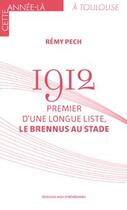 Couverture du livre « 1912 : premier d'une longue liste le Brennus au stade » de Remy Pech aux éditions Midi-pyreneennes