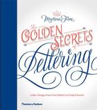 Couverture du livre « The golden secrets of lettering ; letter design from first sketch to final artwork » de Martina Flor aux éditions Thames & Hudson