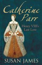 Couverture du livre « Catherine Parr » de James Susan aux éditions History Press Digital