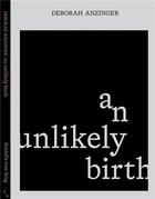 Couverture du livre « Deborah Anzinger : an unlikely birth » de Deborah Anzinger aux éditions Dap Artbook