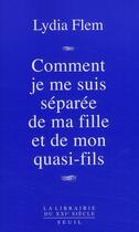 Couverture du livre « Comment je me suis séparée de ma fille et de mon quasi-fils » de Lydia Flem aux éditions Seuil