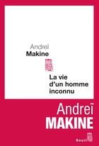 Couverture du livre « La vie d'un homme inconnu » de Andrei Makine aux éditions Seuil