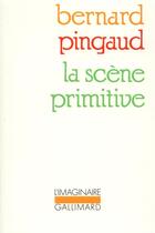 Couverture du livre « La scène primitive » de Bernard Pingaud aux éditions Gallimard