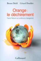 Couverture du livre « Orange : le déchirement ; France Télécom ou la dérive du management » de Bruno Diehl et Gerard Doublet aux éditions Gallimard