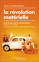 Couverture du livre « La révolution matérielle ; une histoire de la consommation, France XIXe-XXIe siècle » de Jean-Claude Daumas aux éditions Flammarion