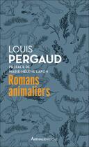 Couverture du livre « Romans animaliers » de Louis Pergaud aux éditions Arthaud