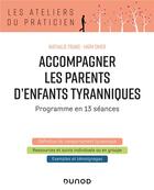 Couverture du livre « Accompagner les parents d'enfants tyranniques ; programme en 13 séances (2e édition) » de Nathalie Franc et Omer Haim aux éditions Dunod