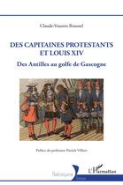 Couverture du livre « Des capitaines protestants et Louis XIV : des Antilles au Golfe de Gascogne » de Claude-Youenn Roussel aux éditions L'harmattan