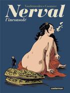 Couverture du livre « Nerval ; l'incosolé » de Casanave et Vandermeule aux éditions Casterman