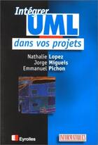 Couverture du livre « Integrer uml dans projets » de Lopez/Pichon/Migueis aux éditions Eyrolles